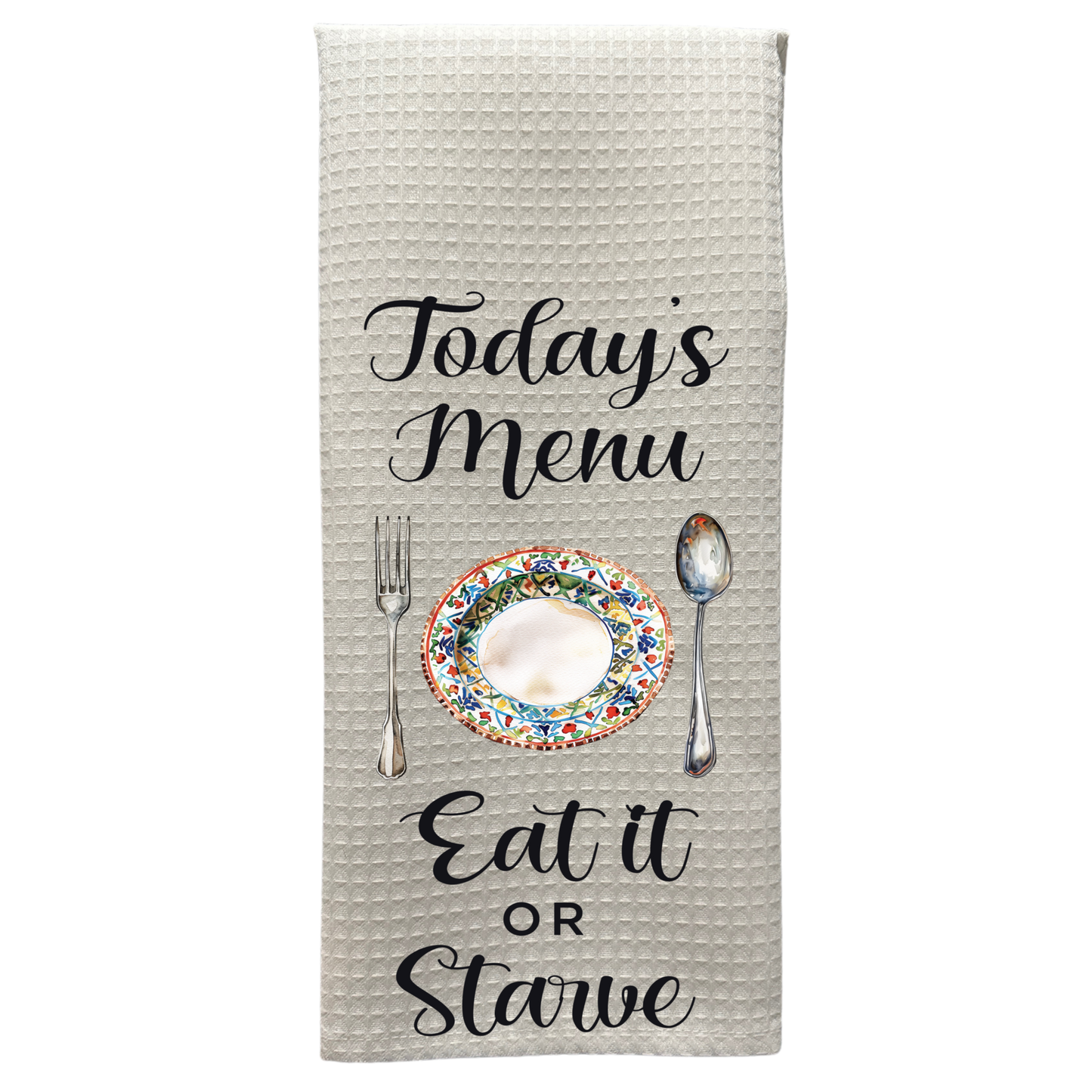 Today's Menu, Eat it or Starve - Funny Kitchen Tea Towel