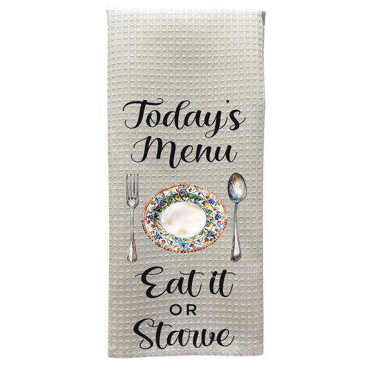 Today's Menu, Eat it or Starve - Funny Kitchen Tea Towel
