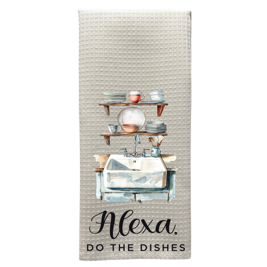 Alexa, Do the Dishes - Funny Kitchen Tea Towel