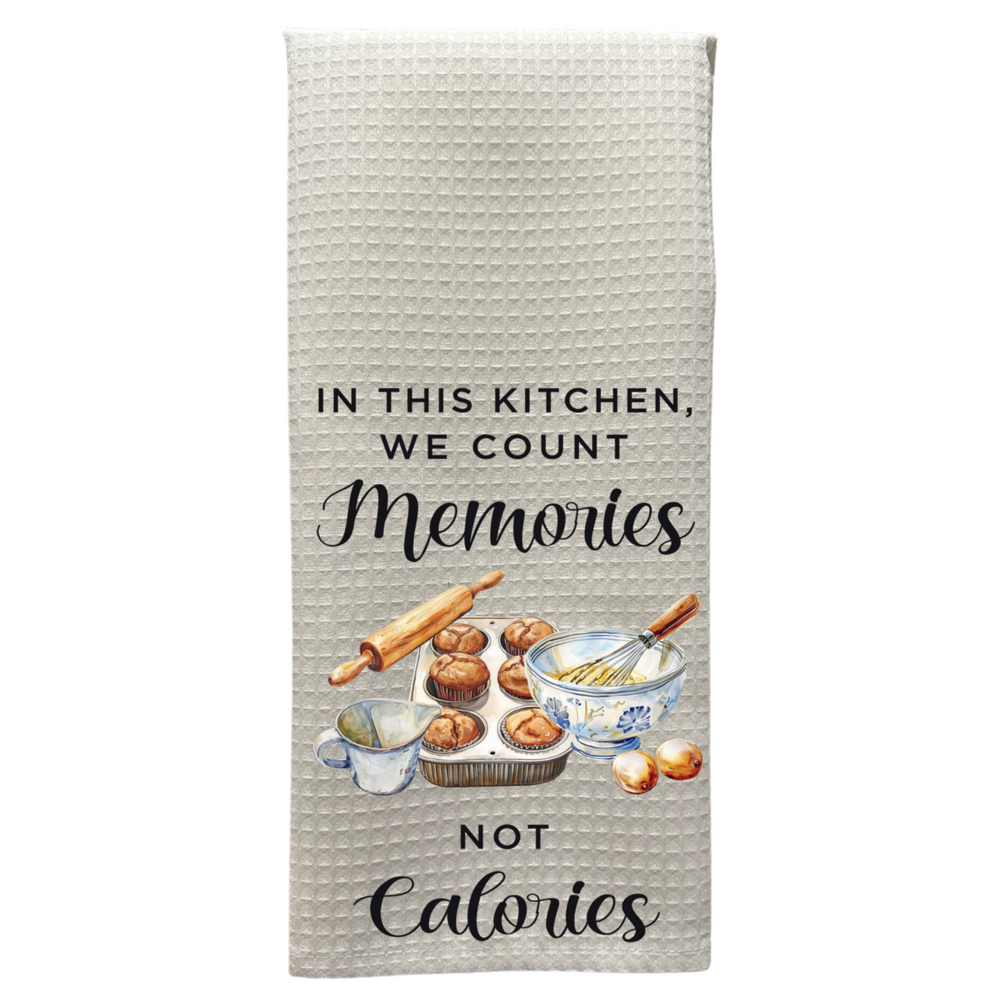 In This Kitchen, We Count Memories Not Calories - Funny Kitchen Towel
