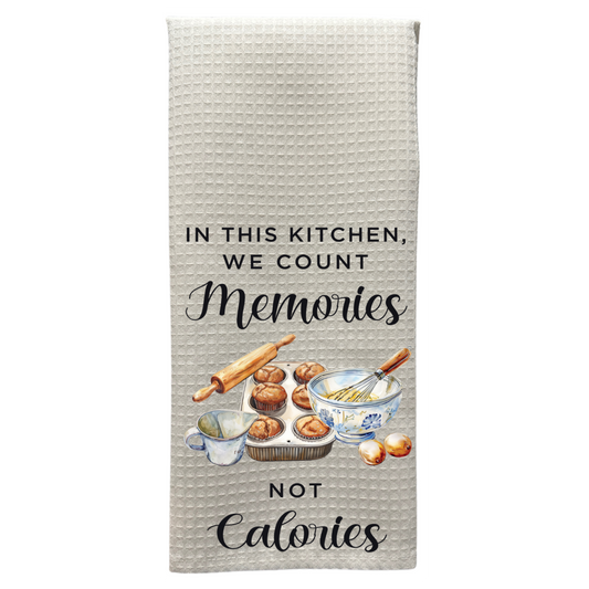 In This Kitchen, We Count Memories Not Calories - Funny Kitchen Towel
