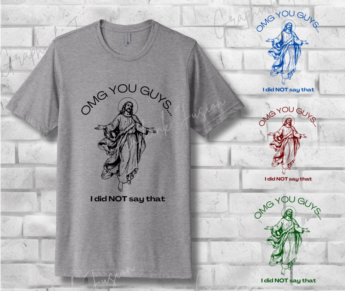 OMG You Guys… I Did NOT Say That T-Shirt