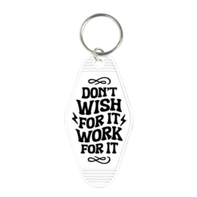 Don’t Wish For It, Work For It