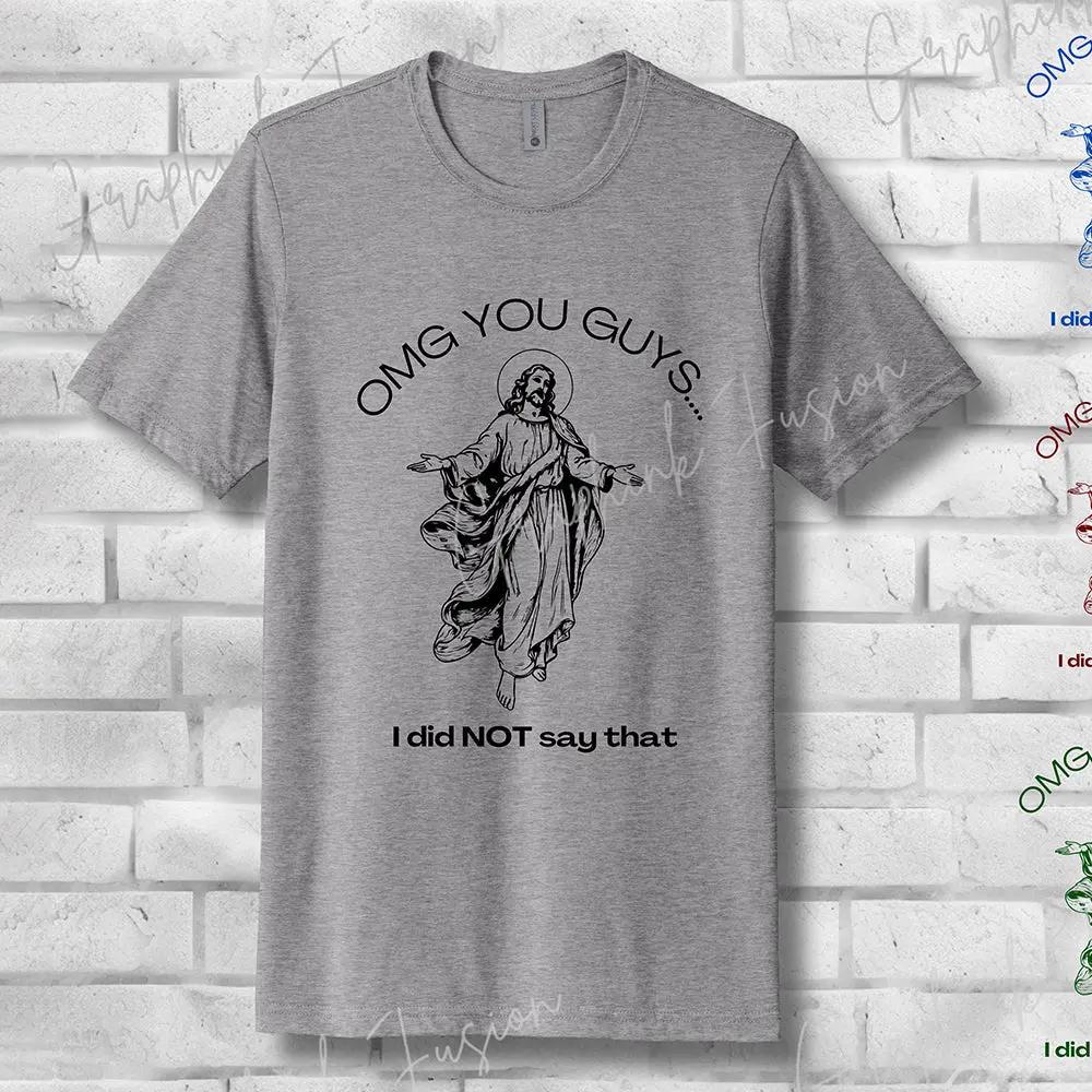 OMG You Guys… I Did NOT Say That T-Shirt