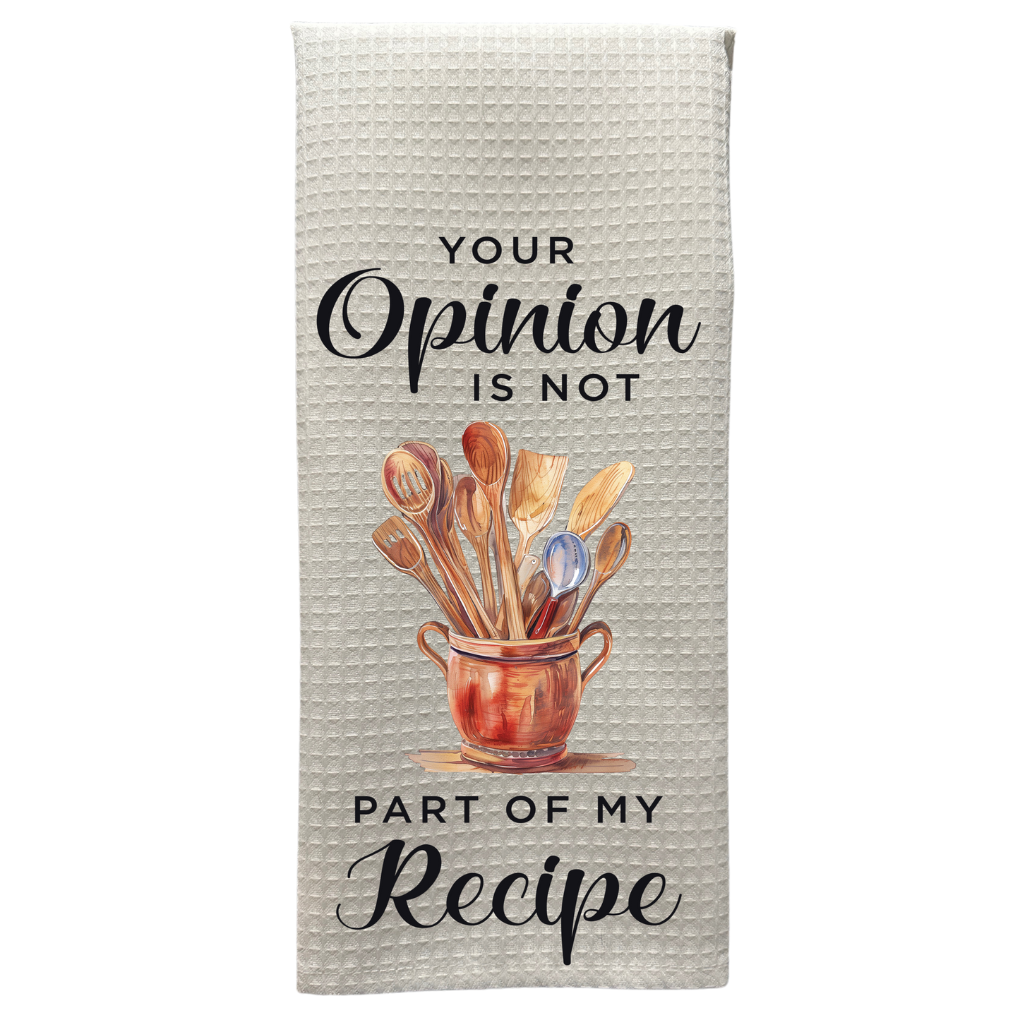 Your Opinion Is Not Part Of My Recipe