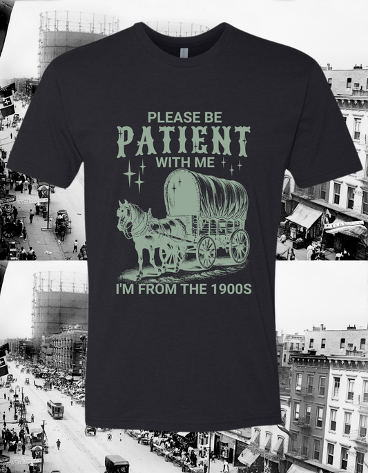 Please be Patient with Me I’m From the 1900’s (mint)