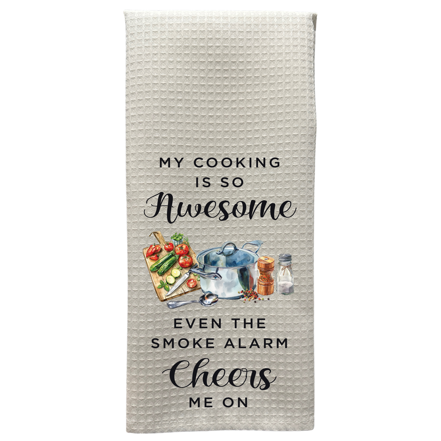 My Cooking Is So Awesome Even The Smoke Alarm Cheers Me On Kitchen Towels