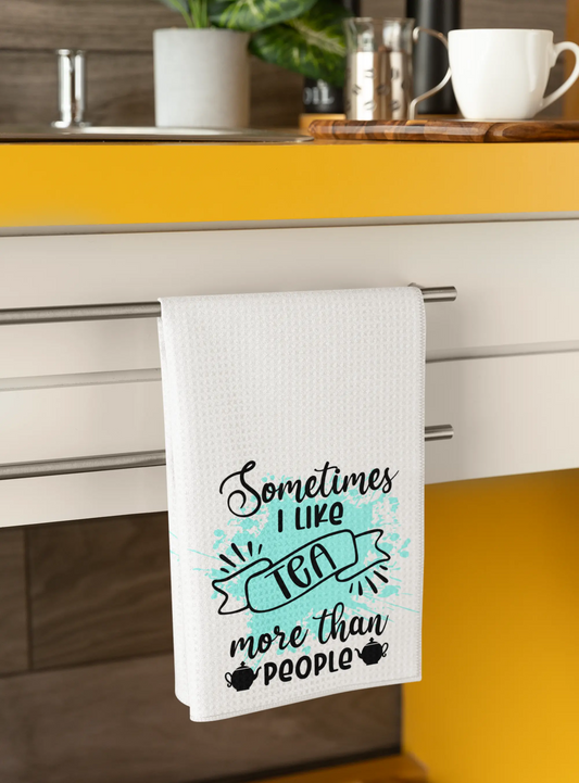 Sometimes I Like Tea More Than People – Funny Kitchen Tea Towel Graphink Fusion