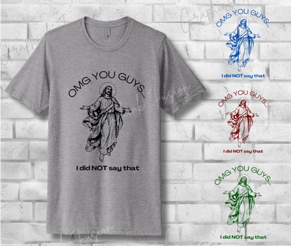 OMG You Guys… I Did NOT Say That T-Shirt