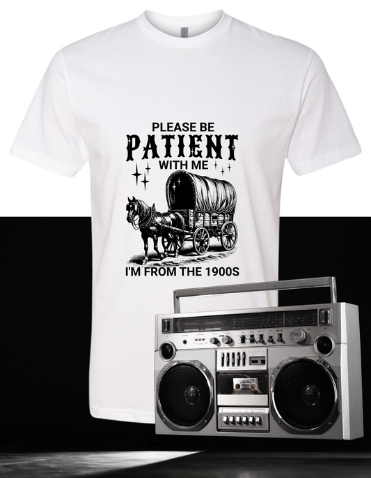 Please be Patient with Me I’m From the 1900’s (black image)