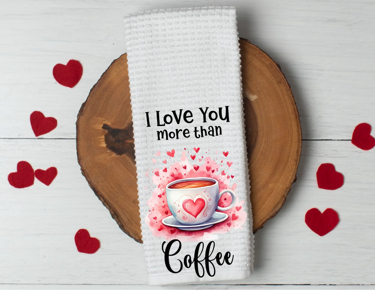 Tea towel that says I love you more than Coffee