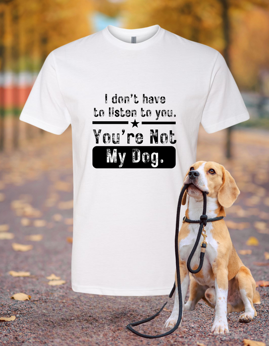 I Don’t Have to Listen to You, You’re Not My Dog