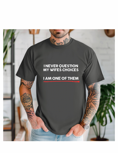 Product Title:
“I Never Question My Wife’s Choices” Graphic Tee Spouses Humor Shirt