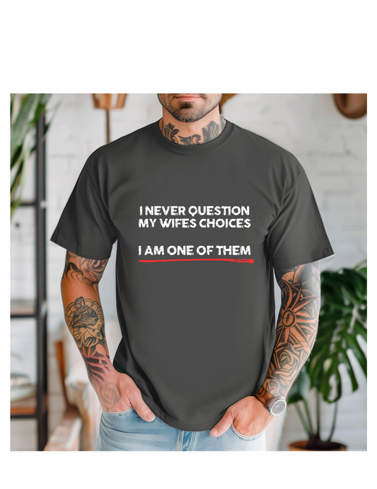 Product Title:
“I Never Question My Wife’s Choices” Graphic Tee Spouses Humor Shirt
