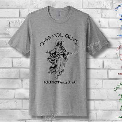 OMG You Guys… I Did NOT Say That T-Shirt