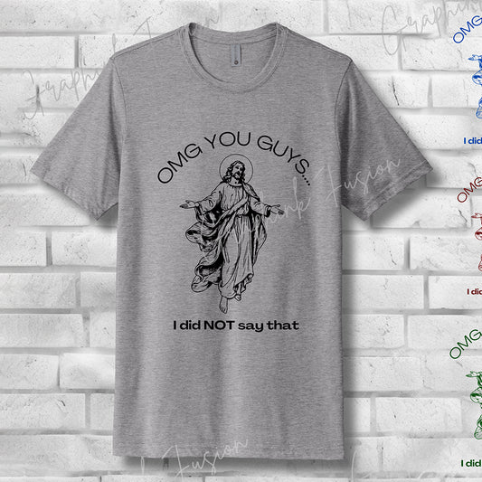 OMG You Guys… I Did NOT Say That T-Shirt